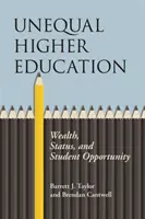 Inegalitatea în învățământul superior: Bogăție, statut și oportunități pentru studenți - Unequal Higher Education: Wealth, Status, and Student Opportunity