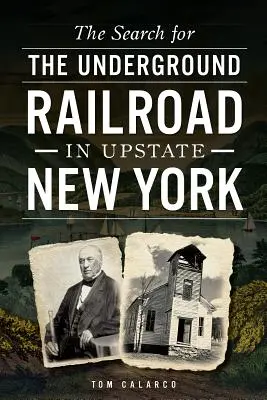 Căutarea căii ferate subterane în Upstate New York - The Search for the Underground Railroad in Upstate New York