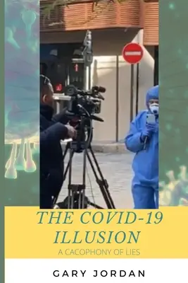 Iluzia COVID-19: O cacofonie de minciuni - The COVID-19 Illusion: A Cacophony of Lies