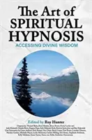 Arta hipnozei spirituale: Accesarea înțelepciunii divine - The Art of Spiritual Hypnosis: Accessing Divine Wisdom