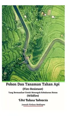 Pohon Dan Tanaman Tahan Api (rezistent la foc) Yang Bermanfaat Untuk Mencegah Kebakaran Hutan (Wildfire) Edisi Bahasa Indonesia Hardcover Version - Pohon Dan Tanaman Tahan Api (Fire-Resistant) Yang Bermanfaat Untuk Mencegah Kebakaran Hutan (Wildfire) Edisi Bahasa Indonesia Hardcover Version