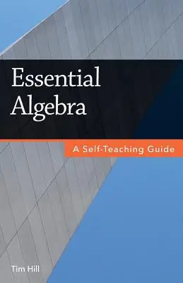 Algebra esențială: Un ghid de autoinstruire - Essential Algebra: A Self-Teaching Guide