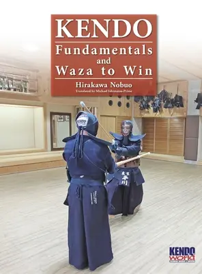 Kendo - Fundamente și Waza pentru a câștiga (Hardback) - Kendo - Fundamentals and Waza to Win (Hardback)