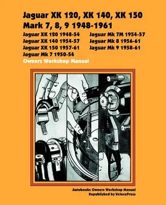 Jaguar Xk120, Xk140, Xk150, Mark 7, 8, 9 1948-1960 Manual de atelier pentru proprietari - Jaguar Xk120, Xk140, Xk150, Mark 7, 8, 9 1948-1960 Owners Workshop Manual