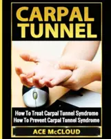 Tunelul carpian: Cum să tratați sindromul tunelului carpian: Cum să preveniți sindromul tunelului carpian - Carpal Tunnel: How To Treat Carpal Tunnel Syndrome: How To Prevent Carpal Tunnel Syndrome