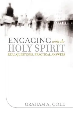 Angajarea cu Duhul Sfânt: Întrebări reale, răspunsuri practice - Engaging with the Holy Spirit: Real Questions, Practical Answers