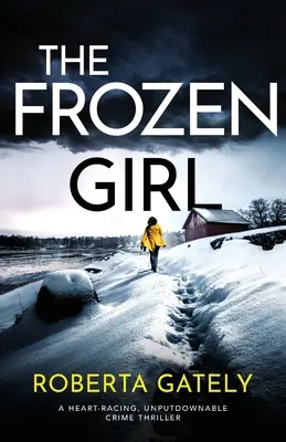 Fata înghețată: Un thriller polițist palpitant, de nerefuzat - The Frozen Girl: A heart-racing, unputdownable crime thriller