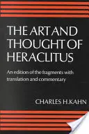 Arta și gândirea lui Heraclit: A New Arrangement and Translation of the Fragments with Literary and Philosophical Commentary - The Art and Thought of Heraclitus: A New Arrangement and Translation of the Fragments with Literary and Philosophical Commentary
