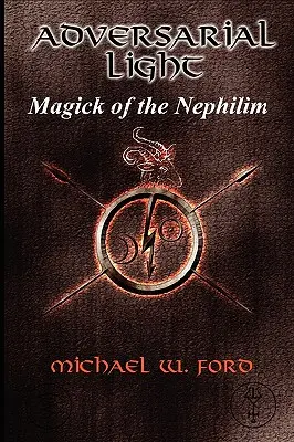 LUMINA ADVERSARĂ - Magia Nefilimilor - ADVERSARIAL LIGHT - Magick of the Nephilim