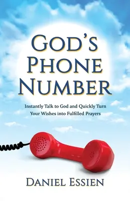 Numărul de telefon al lui Dumnezeu: Vorbește instantaneu cu Dumnezeu și transformă rapid dorințele tale în rugăciuni împlinite - God's Phone Number: Instantly Talk to God and Quickly Turn Your Wishes into Fulfilled Prayers