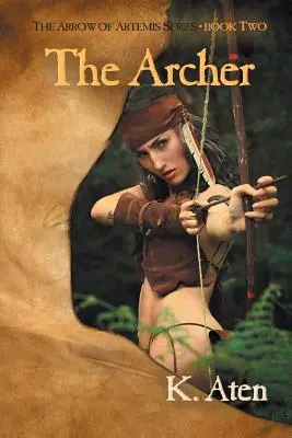 Arcașul: Cartea a doua din seria The Arrow Of Artemis - The Archer: Book Two in The Arrow Of Artemis Series