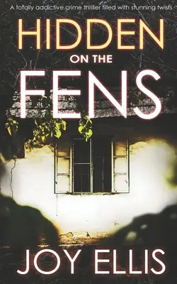 HIDDEN ON THE FENS un thriller polițist total captivant, plin de răsturnări de situație uimitoare - HIDDEN ON THE FENS a totally addictive crime thriller filled with stunning twists