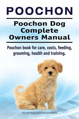 Poochon. Manual complet al proprietarului câinelui Poochon. Cartea Poochon pentru îngrijire, costuri, hrănire, toaletare, sănătate și dresaj. - Poochon. Poochon Dog Complete Owners Manual. Poochon book for care, costs, feeding, grooming, health and training.