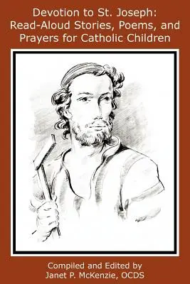 Devotion to St. Joseph: Povești, poezii și rugăciuni de citit cu voce tare pentru copiii catolici - Devotion to St. Joseph: Read-Aloud Stories, Poems, and Prayers for Catholic Children
