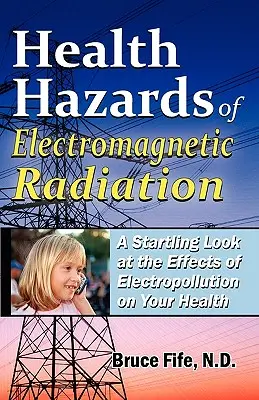 Pericolele radiațiilor electromagnetice pentru sănătate: O privire surprinzătoare asupra efectelor electropoluării asupra sănătății dumneavoastră - Health Hazards of Electromagnetic Radiation: A Startling Look at the Effects of Electropollution on Your Health