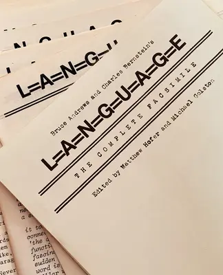 L=a=n=g=u=a=g=e a lui Bruce Andrews și Charles Bernstein: The Complete Facsimile - Bruce Andrews and Charles Bernstein's L=a=n=g=u=a=g=e: The Complete Facsimile