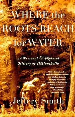 Where the Roots Reach for Water: O istorie personală și naturală a melancoliei - Where the Roots Reach for Water: A Personal and Natural History of Melancholia