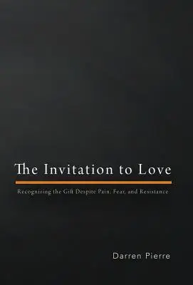 Invitația la iubire: Recunoașterea darului în ciuda durerii, fricii și rezistenței - The Invitation to Love: Recognizing the Gift Despite Pain, Fear, and Resistance