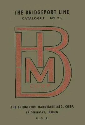 Bridgeport Hardware Manufacturing Corporation Catalog nr. 23 - Bridgeport Hardware Manufacturing Corporation Catalogue No. 23