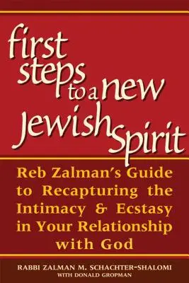 Primii pași către un nou spirit evreiesc: Ghidul lui Reb Zalman pentru recâștigarea intimității și extazului în relația ta cu Dumnezeu - First Steps to a New Jewish Spirit: Reb Zalman's Guide to Recapturing the Intimacy & Ecstasy in Your Relationship with God