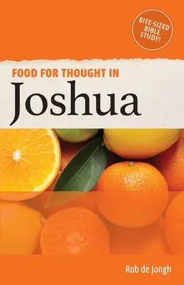 Alimente pentru gândire în Iosua: Bite-size Bible Study în Vechiul Testament - Food for Thought in Joshua: Bite-sized Bible Study in the Old Testament