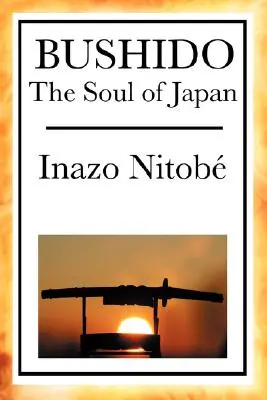 Bushido: Sufletul Japoniei - Bushido: The Soul of Japan