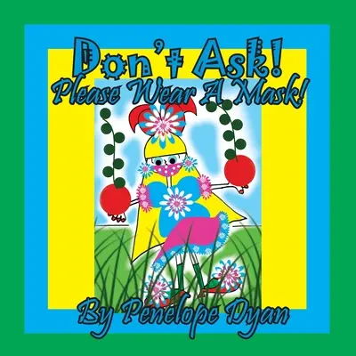 Nu întreba! Te rog să porți o mască! - Don't Ask! Please Wear A Mask!