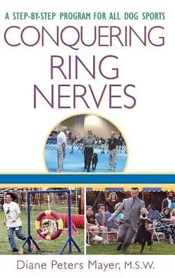 Cucerirea nervilor din ring: Un program pas cu pas pentru toate sporturile canine - Conquering Ring Nerves: A Step-By-Step Program for All Dog Sports