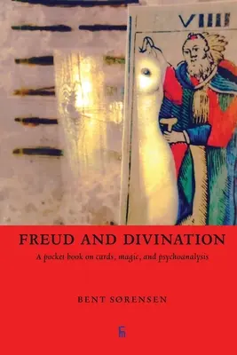 Freud și Divinația: O carte de buzunar despre cărți, magie și psihanaliză - Freud and Divination: A pocket book on cards, magic, and psychoanalysis