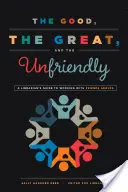 Cei buni, cei mari și cei neprietenoși: Ghidul bibliotecarului pentru lucrul cu grupurile de prieteni - The Good, the Great, and the Unfriendly: A Librarian's Guide to Working with Friends Groups