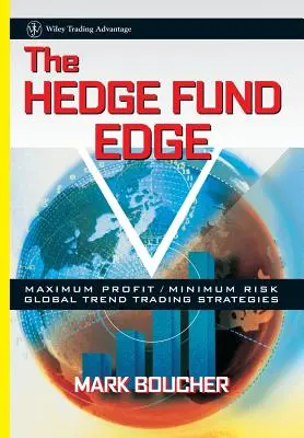 The Hedge Fund Edge: Strategii de tranzacționare a tendințelor globale cu profit maxim/risc minim - The Hedge Fund Edge: Maximum Profit/Minimum Risk Global Trend Trading Strategies