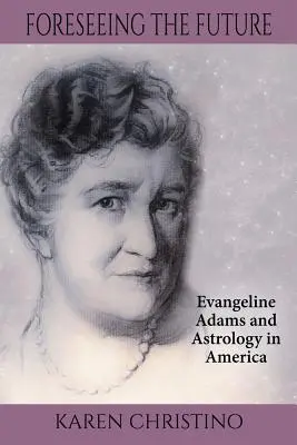 Previzionarea viitorului: Evangeline Adams și astrologia în America - Foreseeing the Future: Evangeline Adams and Astrology in America