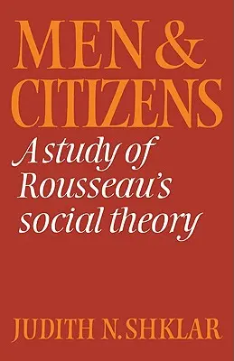 Bărbați și cetățeni: Un studiu al teoriei sociale a lui Rousseau - Men and Citizens: A Study of Rousseau's Social Theory
