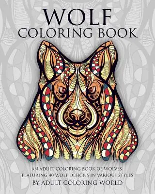 Carte de colorat pentru lupi: O carte de colorat pentru adulți cu lupi, cuprinzând 40 de modele de lupi în diferite stiluri - Wolf Coloring Book: An Adult Coloring Book of Wolves Featuring 40 Wolf Designs in Various Styles