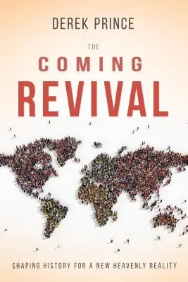 Renașterea viitoare: modelarea istoriei pentru o nouă realitate cerească - The Coming Revival: Shaping History for a New Heavenly Reality
