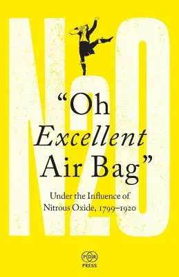 Oh Excellent Air Bag: Sub influența protoxidului de azot, 1799-1920 - Oh Excellent Air Bag: Under the Influence of Nitrous Oxide, 1799-1920