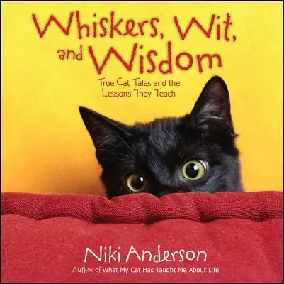 Whiskers, Wit, and Wisdom: Povești adevărate despre pisici și lecțiile pe care le predau - Whiskers, Wit, and Wisdom: True Cat Tales and the Lessons They Teach