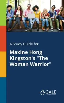 Un ghid de studiu pentru The Woman Warrior de Maxine Hong Kingston - A Study Guide for Maxine Hong Kingston's The Woman Warrior