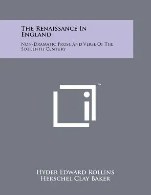 Renașterea în Anglia: Proză și versuri nedramatice din secolul al XVI-lea - The Renaissance In England: Non-Dramatic Prose And Verse Of The Sixteenth Century