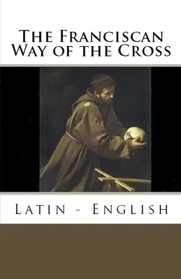Calea franciscană a crucii: Latină - Engleză - The Franciscan Way of the Cross: Latin - English