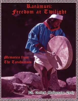 Rarmuri: Amintiri din Tarahumara - Rarmuri: Memories from The Tarahumara
