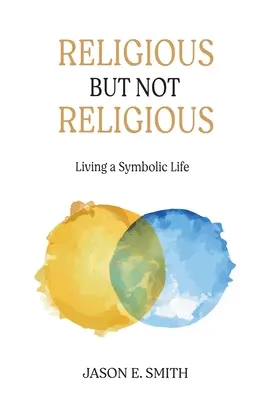 Religioasă, dar nu religioasă: trăind o viață simbolică - Religious But Not Religious: Living a Symbolic Life