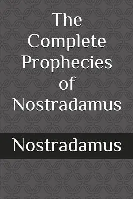 Profețiile complete ale lui Nostradamus - The Complete Prophecies of Nostradamus