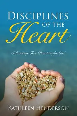 Disciplinele inimii - Cultivarea devotamentului adevărat pentru Dumnezeu - Disciplines of the Heart - Cultivating True Devotion for God