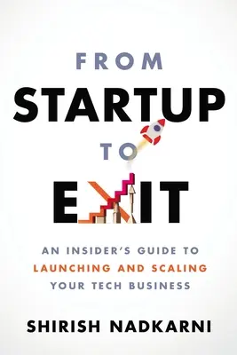 From Startup to Exit: Ghidul unui cunoscător pentru lansarea și extinderea afacerii dumneavoastră în domeniul tehnologiei - From Startup to Exit: An Insider's Guide to Launching and Scaling Your Tech Business
