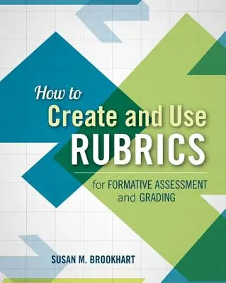 How to Create and Use Rubrics for Formative Assessment and Grading (Cum să creezi și să folosești rubrici pentru evaluare formativă și notare) - How to Create and Use Rubrics for Formative Assessment and Grading