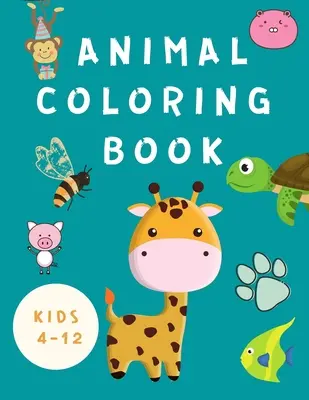 Animal Coloring Book Kids 4-12: Carte de colorat pentru copii -Cărți pentru copii - Pagini de colorat cu animale fericite - Cărți de colorat distractive pentru copii mici ( Boys / G - Animal Coloring Book Kids 4-12: Coloring Book for Children -Books for Kids - Happy Animals Coloring Pages - Fun Coloring Books for Toddlers ( Boys / G