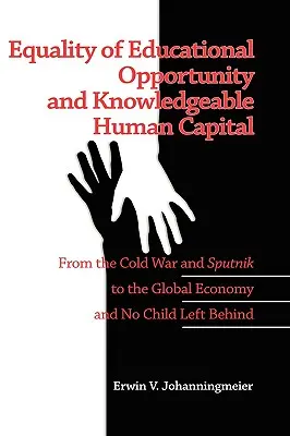 Egalitatea șanselor educaționale și capitalul uman capabil de cunoaștere: De la Războiul Rece și Sputnik la economia globală și No Child Left Behind - Equality of Educational Opportunity and Knowledgeable Human Capital: From the Cold War and Sputnik to the Global Economy and No Child Left Behind