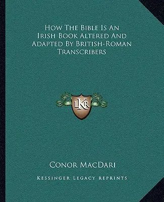 Cum este Biblia o carte irlandeză alterată și adaptată de transcriptori britanici-romani - How the Bible Is an Irish Book Altered and Adapted by British-Roman Transcribers
