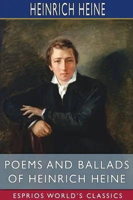Poezii și balade de Heinrich Heine (Esprios Classics) - Poems and Ballads of Heinrich Heine (Esprios Classics)